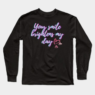 You smile brightens my day Long Sleeve T-Shirt